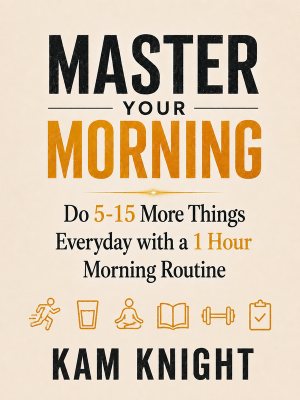 Master Your Morning: Do 10-30 More Things Everyday with a 1 Hour Morning Routine - PDF